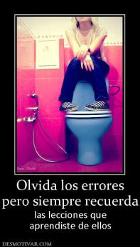 Olvida los errores pero siempre recuerda las lecciones que aprendiste de ellos