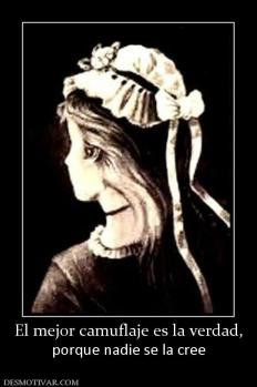 El mejor camuflaje es la verdad, porque nadie se la cree