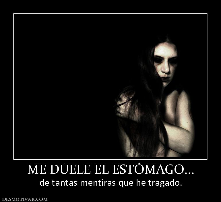 Desmotivaciones ME DUELE EL ESTÓMAGO… de tantas mentiras que he tragado.