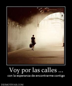 Voy por las calles ... con la esperanza de encontrarme contigo