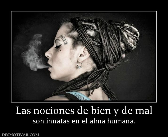 Las nociones de bien y de mal son innatas en el alma humana.