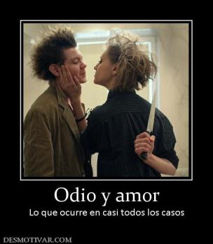 Odio y amor Lo que ocurre en casi todos los casos