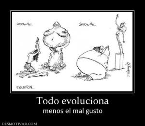 Todo evoluciona menos el mal gusto