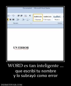 WORD es tan inteligente ... que escribí tu nombre y lo subrayó como error
