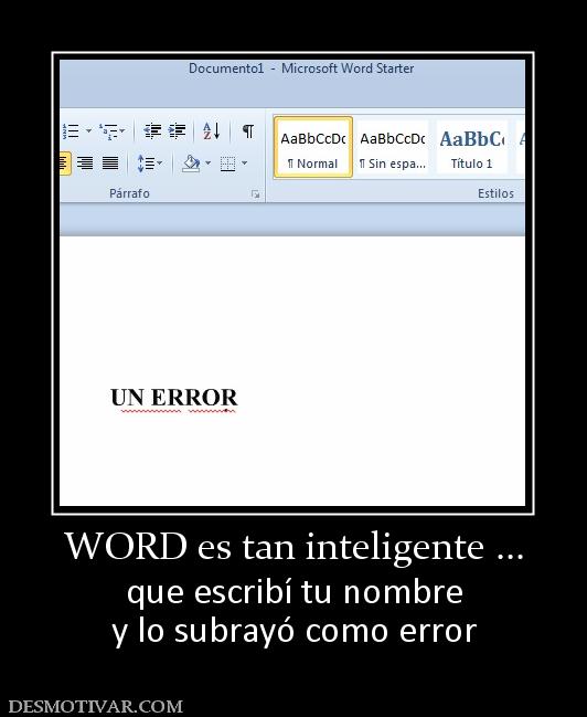 WORD es tan inteligente ... que escribí tu nombre y lo subrayó como error