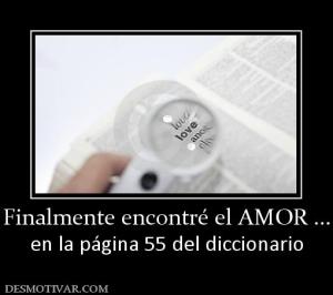 Finalmente encontré el AMOR ... en la página 55 del diccionario