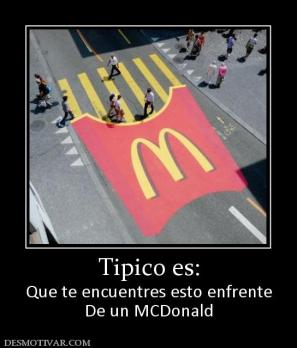 Tipico es: Que te encuentres esto enfrente De un MCDonald