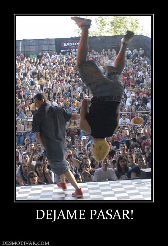 DEJAME PASAR!