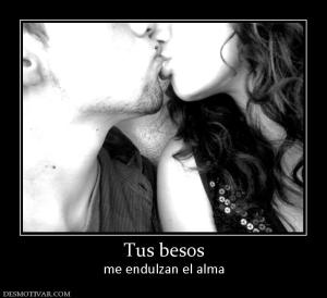 Tus besos me endulzan el alma