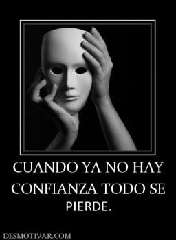 CUANDO YA NO HAY CONFIANZA TODO SE PIERDE.