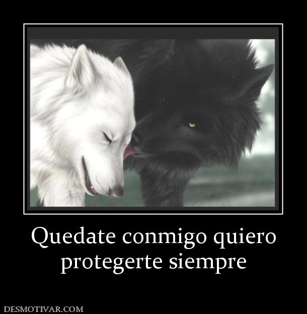 Quedate conmigo quiero protegerte siempre