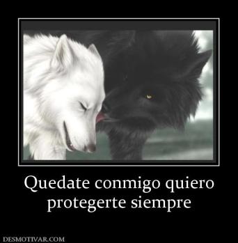 Quedate conmigo quiero protegerte siempre