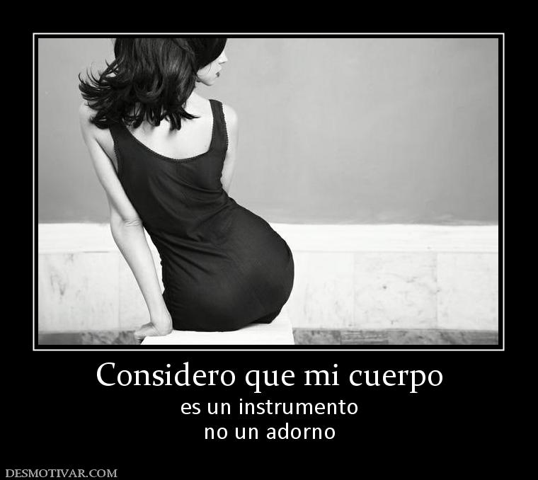 Considero que mi cuerpo es un instrumento no un adorno