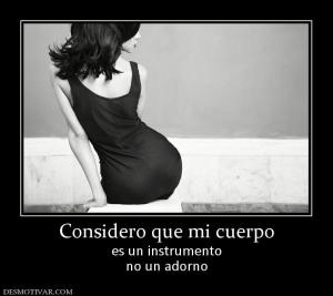 Considero que mi cuerpo es un instrumento no un adorno