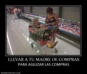 LLEVAR A TU MADRE DE COMPRAS PARA AGILIZAR LAS COMPRAS
