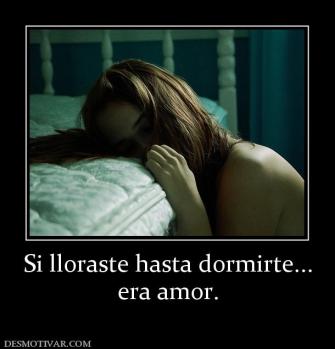 Si lloraste hasta dormirte... era amor.