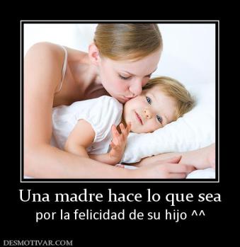 Una madre hace lo que sea por la felicidad de su hijo ^^