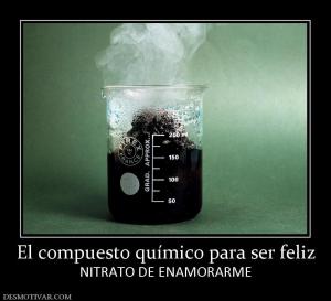 El compuesto químico para ser feliz NITRATO DE ENAMORARME