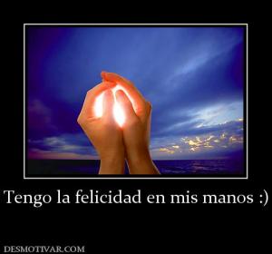 Tengo la felicidad en mis manos :)