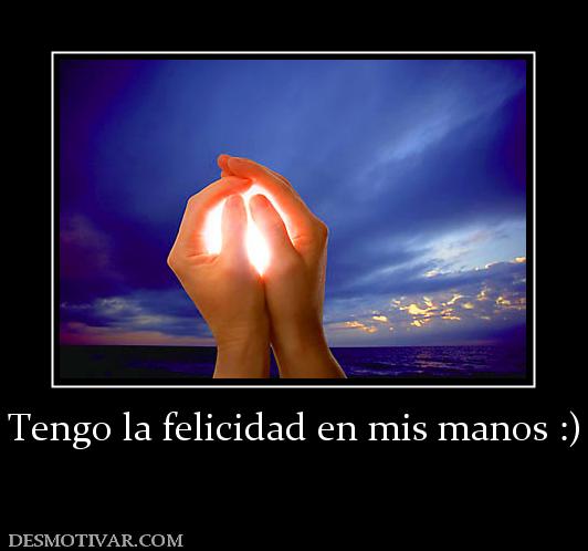 Tengo la felicidad en mis manos :)