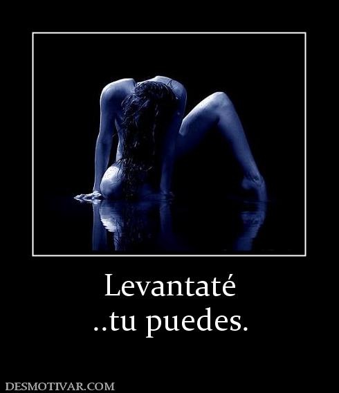 Levantaté ..tu puedes.