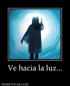 Ve hacia la luz...