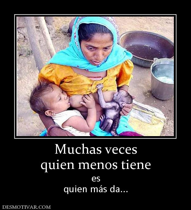 Muchas veces quien menos tiene es quien más da...