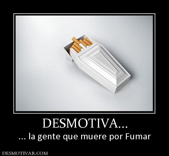 DESMOTIVA... ... la gente que muere por Fumar