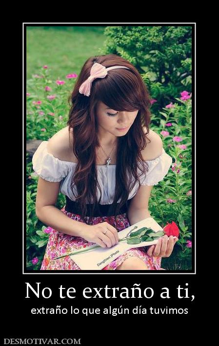 No te extraño a ti, extraño lo que algún día tuvimos