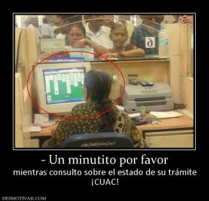 - Un minutito por favor mientras consulto sobre el estado de su trámite ¡CUAC!