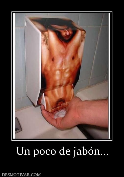 Un poco de jabón...