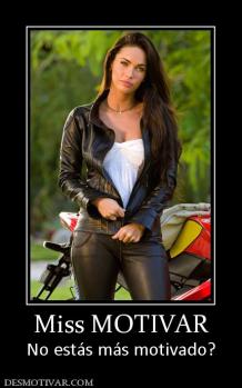 Miss MOTIVAR No estás más motivado?