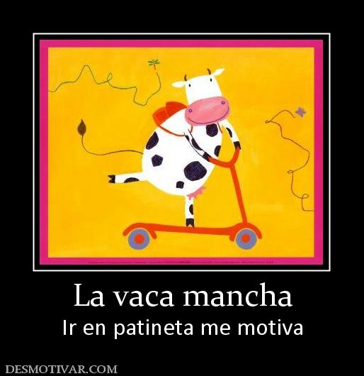 La vaca mancha Ir en patineta me motiva