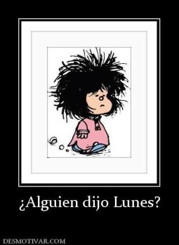 ¿Alguien dijo Lunes?