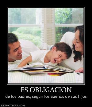 ES OBLIGACION de los padres, seguir los Sueños de sus hijos