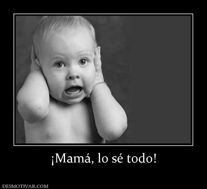 ¡Mamá, lo sé todo!