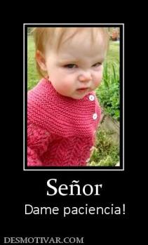 Señor Dame paciencia!