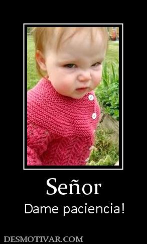 Señor Dame paciencia!