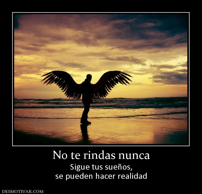 No te rindas nunca Sigue tus sueños, se pueden hacer realidad