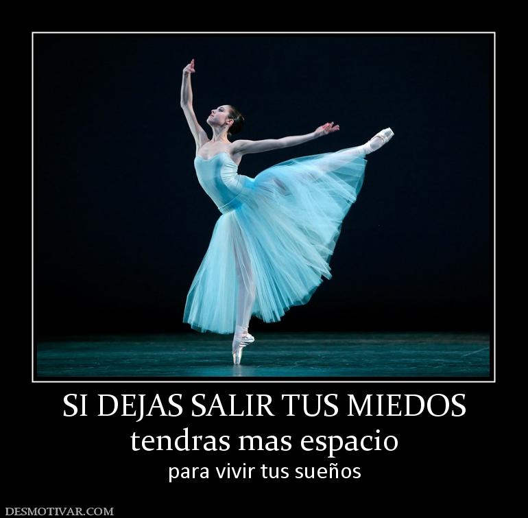 SI DEJAS SALIR TUS MIEDOS tendras mas espacio para vivir tus sueños