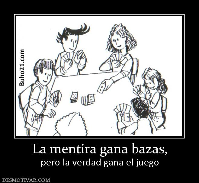 La mentira gana bazas, pero la verdad gana el juego