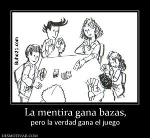 La mentira gana bazas, pero la verdad gana el juego