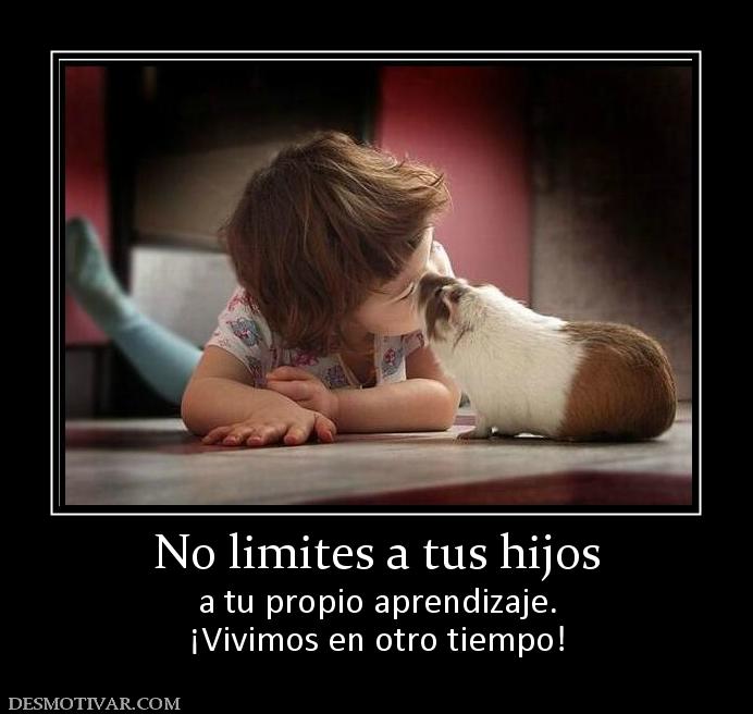 No limites a tus hijos a tu propio aprendizaje. ¡Vivimos en otro tiempo!