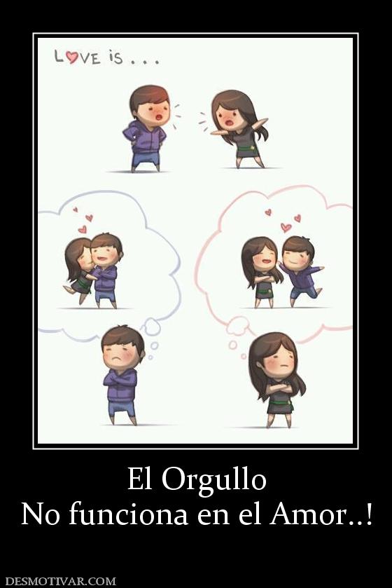 El Orgullo No funciona en el Amor..!