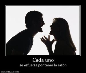 Cada uno se esfuerza por tener la razón
