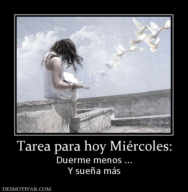 Tarea para hoy Miércoles: Duerme menos ... Y sueña más