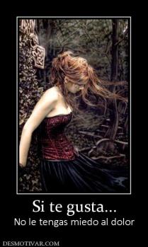 Si te gusta... No le tengas miedo al dolor