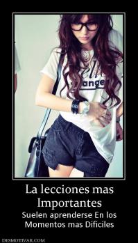 La lecciones mas Importantes Suelen aprenderse En los Momentos mas Dificiles