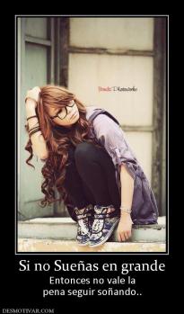 Si no Sueñas en grande Entonces no vale la pena seguir soñando..