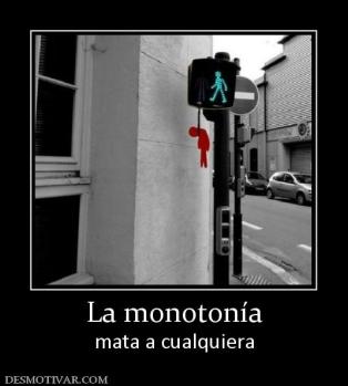 La monotonía mata a cualquiera